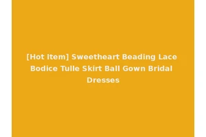 [Hot Item] Sweetheart Beading Lace Bodice Tulle Skirt Ball Gown Bridal Dresses