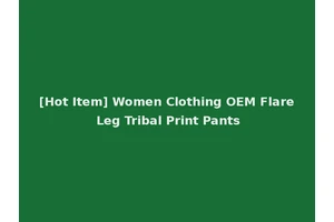[Hot Item] Women Clothing OEM Flare Leg Tribal Print Pants