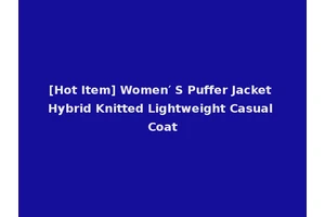 [Hot Item] Women′ S Puffer Jacket Hybrid Knitted Lightweight Casual Coat