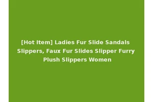 [Hot Item] Ladies Fur Slide Sandals Slippers, Faux Fur Slides Slipper Furry Plush Slippers Women
