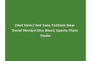 [Hot Item] Hot Sale Fashion New Trend Men's Black Sports Plain Pants