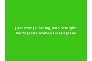 [Hot Item] Clothing Jean Straight Pants Jeans Women Flared Jeans