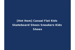 [Hot Item] Casual Flat Kids Skateboard Shoes Sneakers Kids Shoes