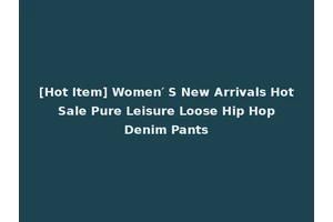 [Hot Item] Women′ S New Arrivals Hot Sale Pure Leisure Loose Hip Hop Denim Pants