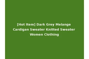 [Hot Item] Dark Grey Melange Cardigan Sweater Knitted Sweater Women Clothing
