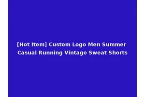 [Hot Item] Custom Logo Men Summer Casual Running Vintage Sweat Shorts