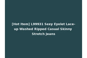 [Hot Item] L99931 Sexy Eyelet Lace-up Washed Ripped Casual Skinny Stretch Jeans