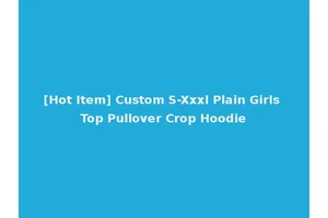 [Hot Item] Custom S-Xxxl Plain Girls Top Pullover Crop Hoodie
