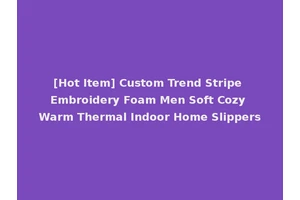 [Hot Item] Custom Trend Stripe Embroidery Foam Men Soft Cozy Warm Thermal Indoor Home Slippers