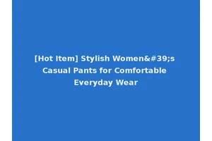 [Hot Item] Stylish Women's Casual Pants for Comfortable Everyday Wear