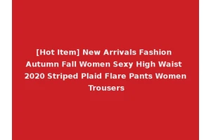 [Hot Item] New Arrivals Fashion Autumn Fall Women Sexy High Waist 2020 Striped Plaid Flare Pants Women Trousers