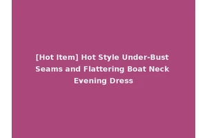 [Hot Item] Hot Style Under-Bust Seams and Flattering Boat Neck Evening Dress