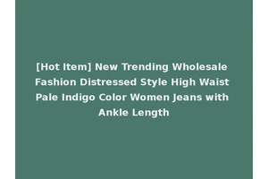[Hot Item] New Trending Wholesale Fashion Distressed Style High Waist Pale Indigo Color Women Jeans with Ankle Length
