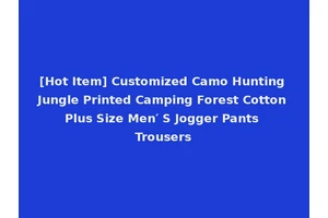 [Hot Item] Customized Camo Hunting Jungle Printed Camping Forest Cotton Plus Size Men′ S Jogger Pants Trousers