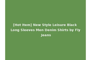 [Hot Item] New Style Leisure Black Long Sleeves Men Denim Shirts by Fly Jeans