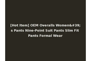 [Hot Item] OEM Overalls Women's Pants Nine-Point Suit Pants Slim Fit Pants Formal Wear