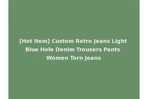 [Hot Item] Custom Retro Jeans Light Blue Hole Denim Trousers Pants Women Torn Jeans