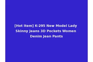 [Hot Item] K-295 New Model Lady Skinny Jeans 3D Pockets Women Denim Jean Pants