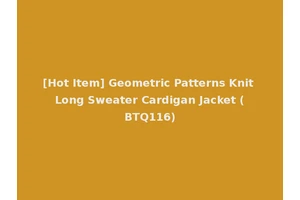 [Hot Item] Geometric Patterns Knit Long Sweater Cardigan Jacket (BTQ116)