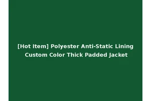 [Hot Item] Polyester Anti-Static Lining Custom Color Thick Padded Jacket