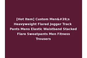 [Hot Item] Custom Men's Heavyweight Flared Jogger Track Pants Mens Elastic Waistband Stacked Flare Sweatpants Men Fitness Trousers