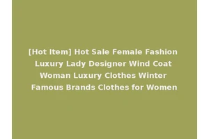 [Hot Item] Hot Sale Female Fashion Luxury Lady Designer Wind Coat Woman Luxury Clothes Winter Famous Brands Clothes for Women