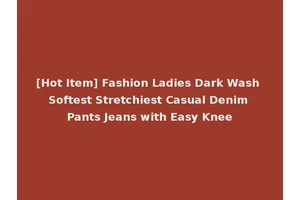 [Hot Item] Fashion Ladies Dark Wash Softest Stretchiest Casual Denim Pants Jeans with Easy Knee
