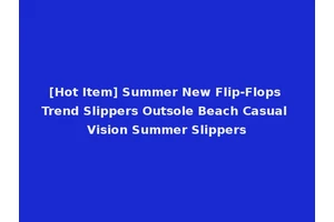 [Hot Item] Summer New Flip-Flops Trend Slippers Outsole Beach Casual Vision Summer Slippers