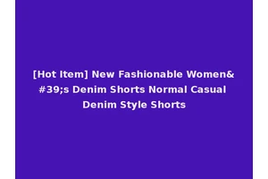 [Hot Item] New Fashionable Women's Denim Shorts Normal Casual Denim Style Shorts
