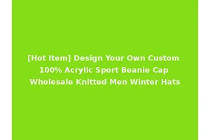 [Hot Item] Design Your Own Custom 100% Acrylic Sport Beanie Cap Wholesale Knitted Men Winter Hats