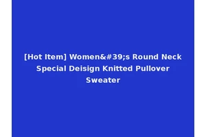 [Hot Item] Women's Round Neck Special Deisign Knitted Pullover Sweater