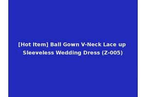 [Hot Item] Ball Gown V-Neck Lace up Sleeveless Wedding Dress (Z-005)
