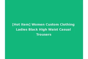 [Hot Item] Women Custom Clothing Ladies Black High Waist Casual Trousers