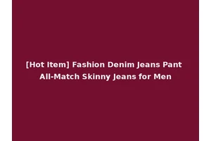 [Hot Item] Fashion Denim Jeans Pant All-Match Skinny Jeans for Men