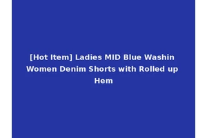 [Hot Item] Ladies MID Blue Washin Women Denim Shorts with Rolled up Hem
