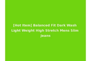 [Hot Item] Balanced Fit Dark Wash Light Weight High Stretch Mens Slim Jeans