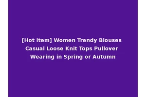 [Hot Item] Women Trendy Blouses Casual Loose Knit Tops Pullover Wearing in Spring or Autumn