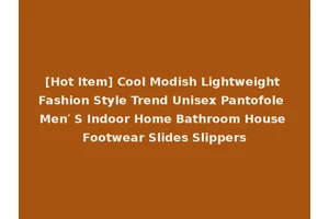 [Hot Item] Cool Modish Lightweight Fashion Style Trend Unisex Pantofole Men′ S Indoor Home Bathroom House Footwear Slides Slippers