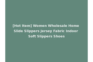 [Hot Item] Women Wholesale Home Slide Slippers Jersey Fabric Indoor Soft Slippers Shoes