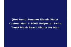 [Hot Item] Summer Elastic Waist Custom Men′ S 100% Polyester Swim Trunk Mesh Beach Shorts for Men