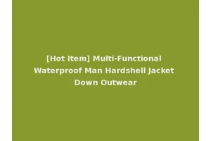 [Hot Item] Multi-Functional Waterproof Man Hardshell Jacket Down Outwear