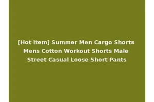 [Hot Item] Summer Men Cargo Shorts Mens Cotton Workout Shorts Male Street Casual Loose Short Pants