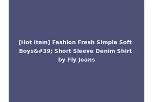 [Hot Item] Fashion Fresh Simple Soft Boys' Short Sleeve Denim Shirt by Fly Jeans
