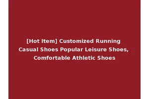 [Hot Item] Customized Running Casual Shoes Popular Leisure Shoes, Comfortable Athletic Shoes