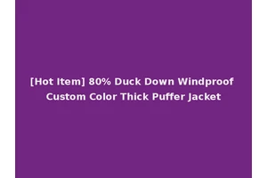 [Hot Item] 80% Duck Down Windproof Custom Color Thick Puffer Jacket