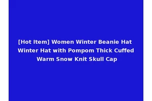 [Hot Item] Women Winter Beanie Hat Winter Hat with Pompom Thick Cuffed Warm Snow Knit Skull Cap