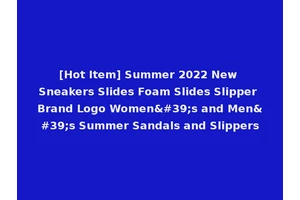 [Hot Item] Summer 2022 New Sneakers Slides Foam Slides Slipper Brand Logo Women's and Men's Summer Sandals and Slippers