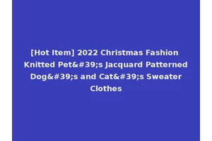 [Hot Item] 2022 Christmas Fashion Knitted Pet's Jacquard Patterned Dog's and Cat's Sweater Clothes