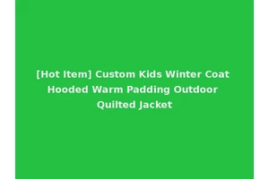 [Hot Item] Custom Kids Winter Coat Hooded Warm Padding Outdoor Quilted Jacket