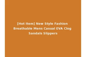 [Hot Item] New Style Fashion Breathable Mens Casual EVA Clog Sandals Slippers